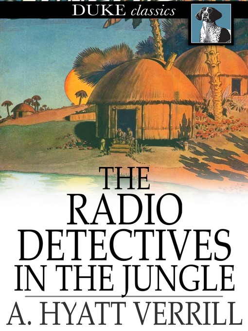 Title details for The Radio Detectives in the Jungle by A. Hyatt Verrill - Wait list